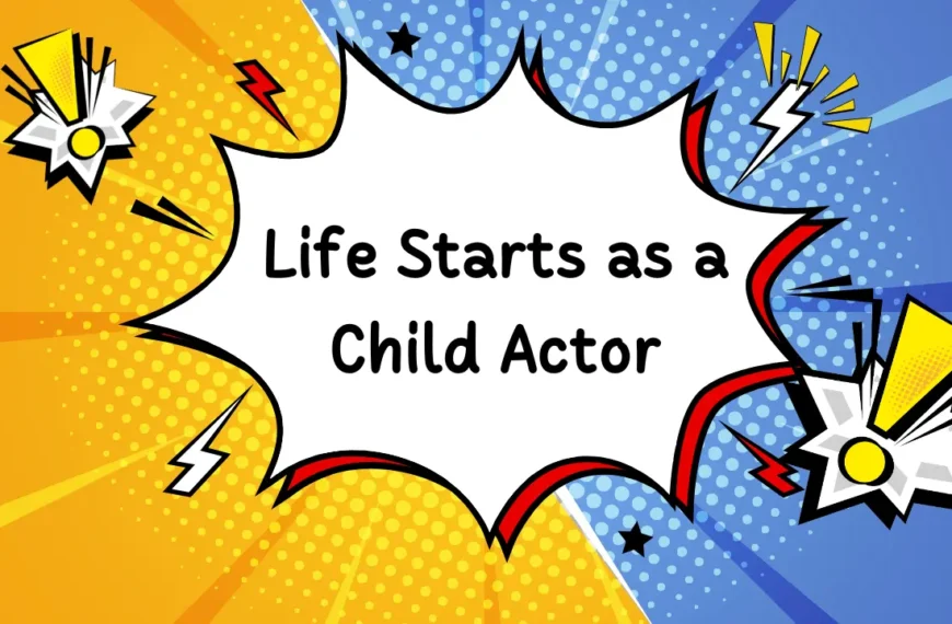 Life Starts as a Child Actor: An Informational…